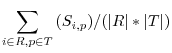 $\displaystyle \sum_{i \in R, p \in T}^{}{(S_{i,p})}/(\vert R\vert*\vert T\vert)$