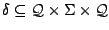 $ \delta \subseteq {\cal Q}\times
\Sigma \times {\cal Q}$