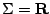 $ \Sigma = {\textbf R}$