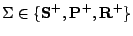 $ \Sigma \in \{{\textbf S^+}, {\textbf P^+}, {\textbf R^+}\}$