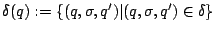 $ \delta(q) := \{(q, \sigma,
q')\vert (q,\sigma,q') \in \delta\}$