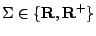 $ \Sigma \in
\{{\textbf R},{\textbf R^+}\}$