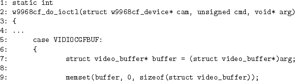 \begin{figure*}\begin{verbatim}1: static int
2: w9968cf_do_ioctl(struct w9968...
...:
9: memset(buffer, 0, sizeof(struct video_buffer));\end{verbatim}\end{figure*}
