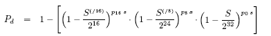 \begin{eqnarray*}
P_{d} & = & 1- \Bigg[ \Big( 1 -
\frac{S^{\scriptscriptstyl...
... -
\frac{S}{2^{32}} \Big) ^{p_{\scriptscriptstyle 0}\,s} \Bigg]
\end{eqnarray*}