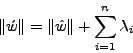 \begin{displaymath}
\Vert\acute{w}\Vert=\Vert\hat{w}\Vert+\sum_{i=1}^{n}\lambda_i
\end{displaymath}
