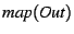 $\textit{map}(\textit{Out})$