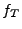 $ f_T$