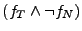$ (f_T \land \neg f_N)$