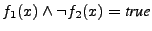 $ f_1(x) \land
\neg f_2(x) = \textit{true}$