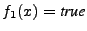 $ f_1(x) = \textit{true}$