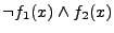 $ \neg f_1(x)\land
f_2(x)$