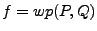 $ f =
wp(P,Q)$