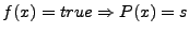 $ f(x)=true \Rightarrow P(x)=s$