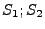 $ S_1;S_2$