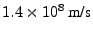 $1.4\times 10^8 \textrm {m/s}$