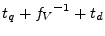 ${t_q}+{f_V}^{-1}+{t_d}$