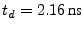 $t_{d}=2.16 \textrm{ns}$
