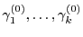 $\gamma^{(0)}_1, \ldots, \gamma^{(0)}_k$