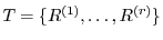 $T = \{R^{(1)}, \ldots, R^{(r)}\}$