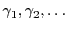 $\gamma_1, \gamma_2, \ldots$