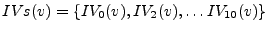 $IVs(v) = \{IV_0(v),
IV_2(v), \ldots IV_{10}(v)\}$