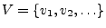 $V = \{v_1, v_2, \ldots\}$