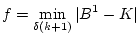 $\displaystyle f = \min_{\delta(k+1)}\vert B^1 - K\vert$