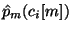 $ \hat{p}_m(c_i\!\left[m\right])$