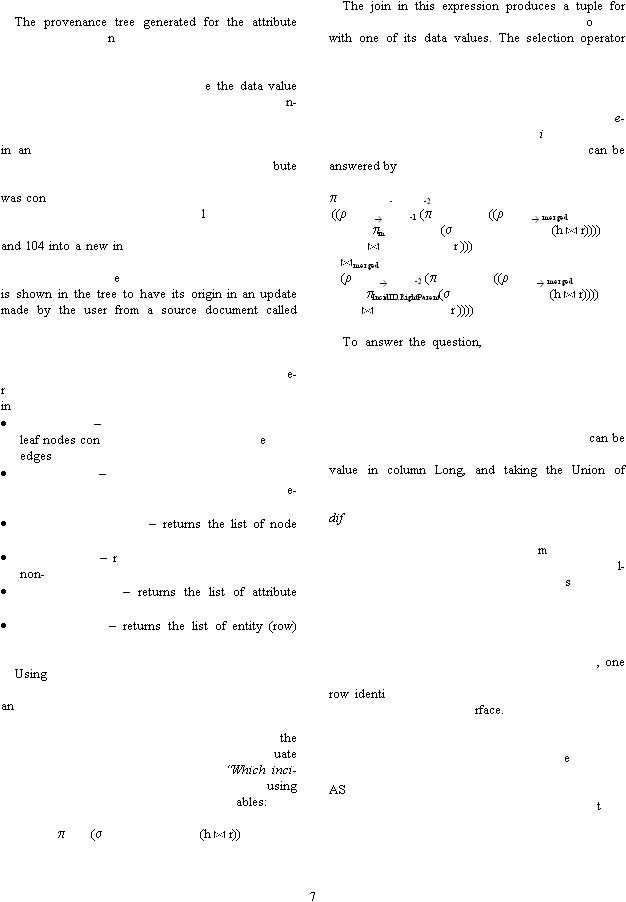 7  The provenance tree generated for the attribute ne the data value n-in anbute was conland 104 into a new ineis shown in the tree to have its origin in an update made by the user from a source document called  e-rin �leaf nodes coneedges �e- � returns the list of node  � rnon- � returns the list of attribute  � returns the list of entity (row)   Using anthe uate �Which inci- using ables:  ( (h  r))  The join in this expression produces a tuple for owith one of its data values. The selection operator  e-i can be answered by  --2   ((-1 ( (( merged  in( (h  r))))  r )))     merged     (-2 ( (( merged  IncidID,RightParent( (h  r))))  r ))))  To answer the question,  can be value in column Long, and taking the Union of difml-s , one row identirface.   e     AS  t          