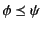 $ \phi \mathrel{\preceq}\psi$