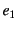 $ e_{1}$