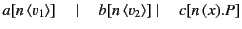 $\displaystyle a[n \langle v_1\rangle ]\quad&nbsp;\vert&nbsp;\quad b[n \langle v_2\rangle ]&nbsp;\vert&nbsp;\quad c[n (x).P]$