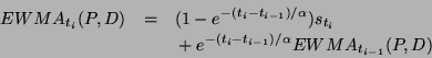 \begin{eqnarray*}
EWMA_{t_i}(P,D) & = &(1-e^{-(t_i-t_{i-1})/\alpha}) s_{t_i} \\
& & \mbox{} + e^{-(t_i-t_{i-1})/\alpha}EWMA_{t_{i-1}}(P,D)
\end{eqnarray*}