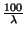 $\frac{100}{\lambda}$