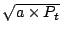$\sqrt{a \times P_t}$