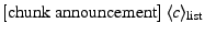$ {[\rm chunk~announcement]}~\descr {c}_{\rm list}$