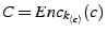 $ C=Enc_{k_{\descr {c}}} (c)$