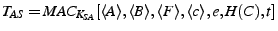 $ T_{AS}=MAC_{K_{SA}}[\descr {A},\descr {B},\descr {F},\descr {c},e,H(C),\ts ]$