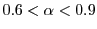 $ 0.6<\alpha<0.9$
