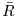$ \bar{R}$