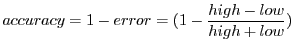$\displaystyle accuracy = 1 - error = (1 - \frac{high-low}{high+low}) %\times 100\%
$