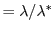 $ =\lambda/\lambda^*$