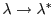 $ \lambda \rightarrow \lambda^*$