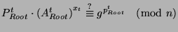 $P^t_{Root} \cdot {(A_{Root}^t)}^{x_{t}}
\stackrel{?}{\equiv} g^{p_{Root}^{t}} \pmod n$
