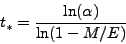 \begin{displaymath}
t_* = \frac{\ln(\alpha)}{\ln(1-M/E)}
\end{displaymath}