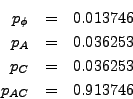 \begin{eqnarray*}
p_{\phi} & = & 0.013746 \\
p_{A} & = & 0.036253 \\
p_{C} & = & 0.036253 \\
p_{AC} & = & 0.913746
\end{eqnarray*}