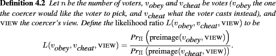 \begin{definition}
Let $n$ be the number of voters,
$v_{\mbox{\it obey}}$ a...
...{\mbox{\it cheat}},\mbox{\textsc{view}}) }}. \end{displaymath}
\end{definition}