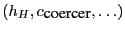 $ (h_{H},
c_{\mbox{coercer}}, \ldots)$