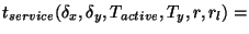 $\displaystyle {t_{service}(\delta_x, \delta_y,
T_{active}, T_y, r, r_l)
=}$