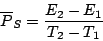 \begin{displaymath}
{\overline P}_S = \frac{E_2 - E_1}{T_2 - T_1}
\end{displaymath}